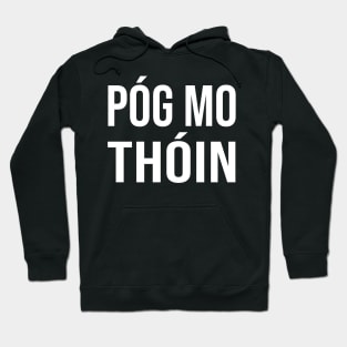 Irish Pog Mo Thoin Funny Gaelic St Patrick's Day Hoodie